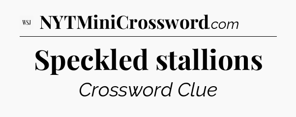 Speckled stallions - WSJ Crossword
