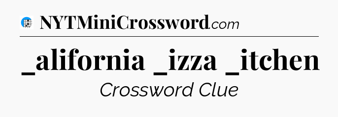 _alifornia _izza _itchen Crossword Clue