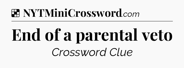 Solution: End of a parental veto - NYT Crossword