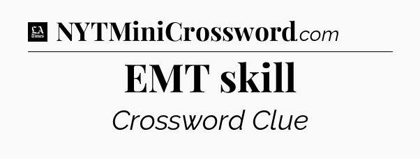 EMT skill - LA Times Crossword