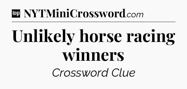 Unlikely horse racing winners Crossword Clue