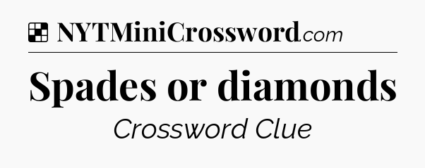 Solution: Spades or diamonds - NYT Crossword