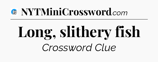 Long, slithery fish Crossword Clue