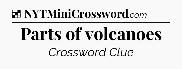 Solution: Parts of volcanoes - NYT Crossword
