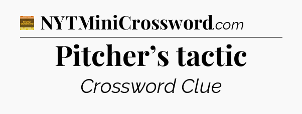 Pitcher’s tactic - Eugene Sheffer Crossword