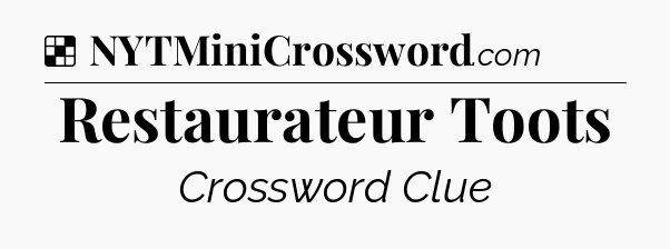 Solution: Restaurateur Toots - NYT Crossword