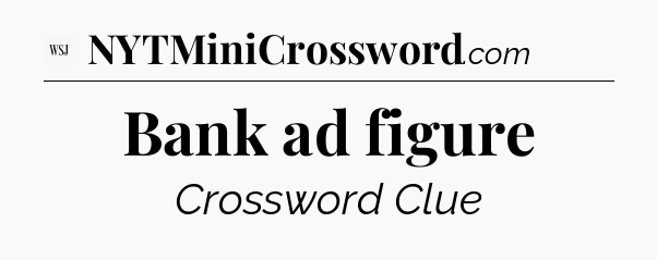 Bank ad figure - WSJ Crossword