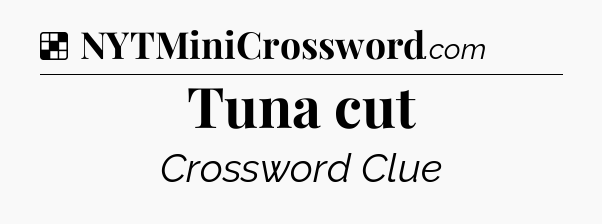 Solution: Tuna cut - NYT Crossword