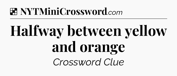 Solution: Halfway between yellow and orange - NYT Crossword