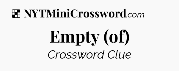 Solution: Empty (of) - NYT Crossword
