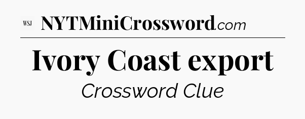 Ivory Coast export - WSJ Crossword