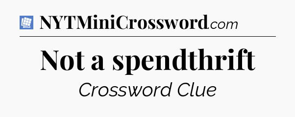 Not a spendthrift Puzzle Page Crossword Clue