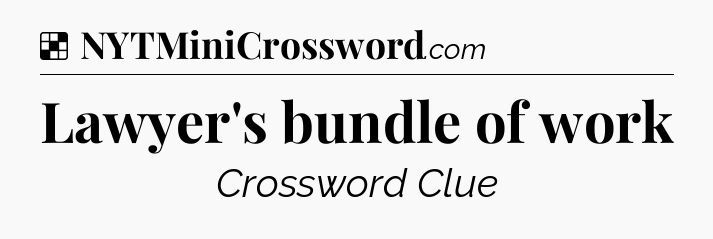Solution: Lawyer's bundle of work - NYT Crossword