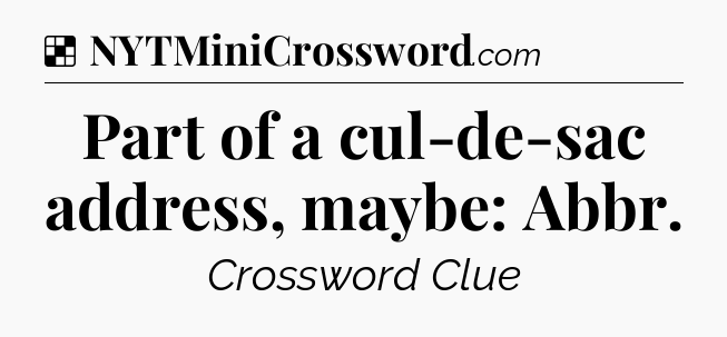 Solution: Part of a cul-de-sac address, maybe: Abbr - NYT Crossword