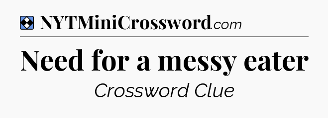 Solution: Need for a messy eater - NYT Mini Crossword