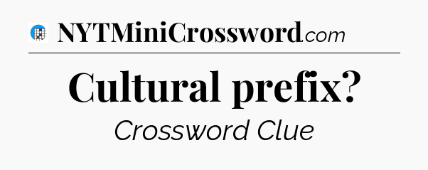 Cultural prefix Crossword Clue