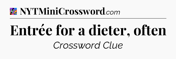 Entrée for a dieter, often Crossword Clue