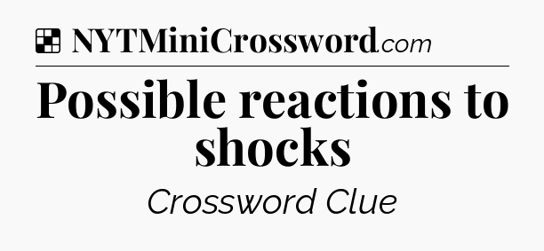 Solution: Possible reactions to shocks - NYT Crossword