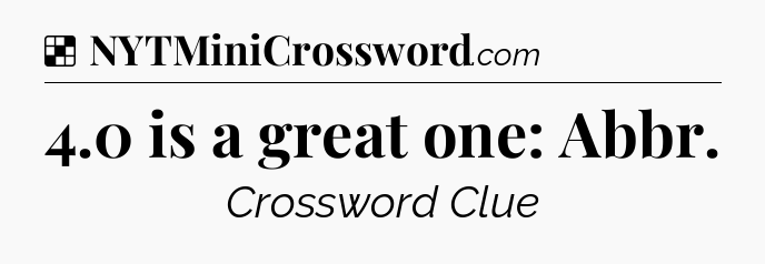 Solution: 4.0 is a great one: Abbr - NYT Crossword
