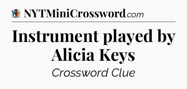 Instrument played by Alicia Keys Crossword Clue