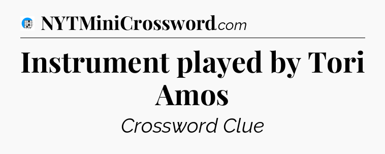 Instrument played by Tori Amos Crossword Clue