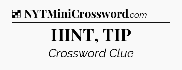 Solution: HINT, TIP - NYT Crossword