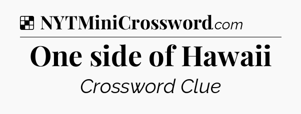Solution: One side of Hawaii - NYT Crossword