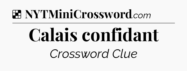 Solution: Calais confidant - NYT Crossword