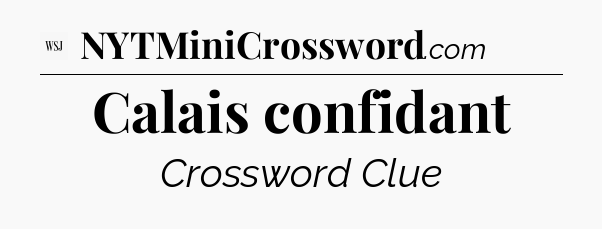 Calais confidant - WSJ Crossword