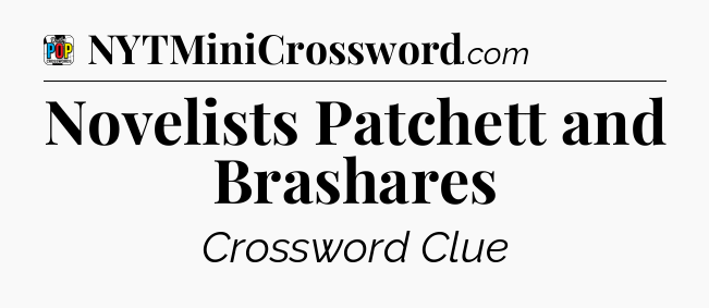 Novelists Patchett and Brashares Crossword Clue