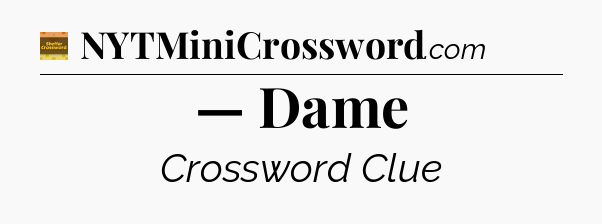 — Dame - Eugene Sheffer Crossword