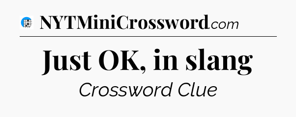 Just OK, in slang Crossword Clue