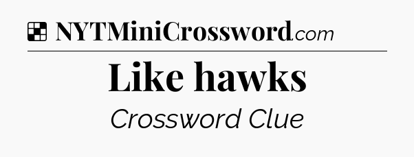 Solution: Like hawks - NYT Crossword