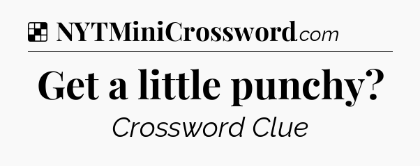 Solution: Get a little punchy - NYT Crossword
