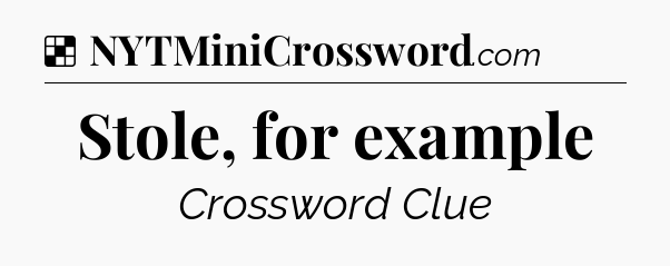 Solution: Stole, for example - NYT Crossword
