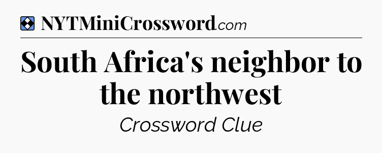 Solution: South Africa's neighbor to the northwest - NYT Mini Crossword