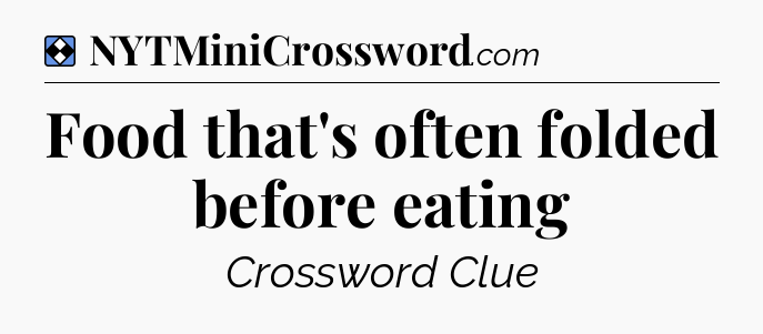 Solution: Food that's often folded before eating - NYT Mini Crossword