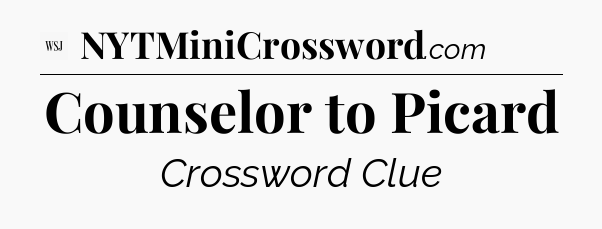 Counselor to Picard - WSJ Crossword
