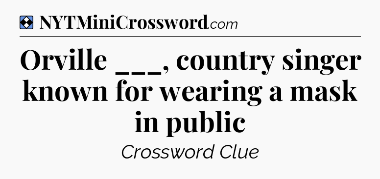 Solution: Orville ___, country singer known for wearing a mask in public - NYT Mini Crossword