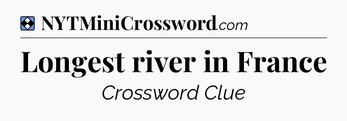 Solution: Longest river in France - NYT Mini Crossword