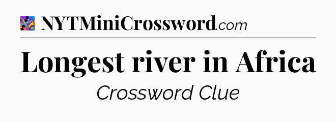 Longest river in Africa Crossword Clue