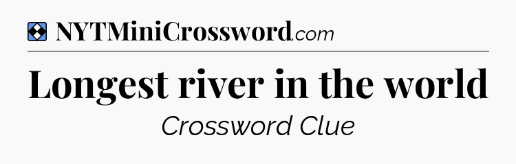 Solution: Longest river in the world - NYT Mini Crossword