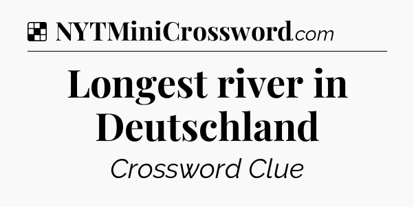 Solution: Longest river in Deutschland - NYT Crossword
