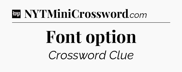 Font option Crossword Clue