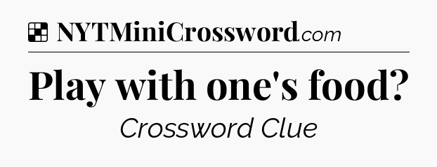 Solution: Play with one's food - NYT Crossword