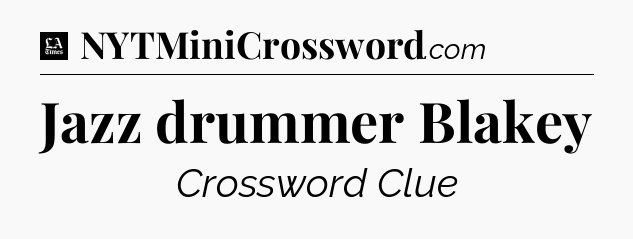 Jazz drummer Blakey - LA Times Crossword