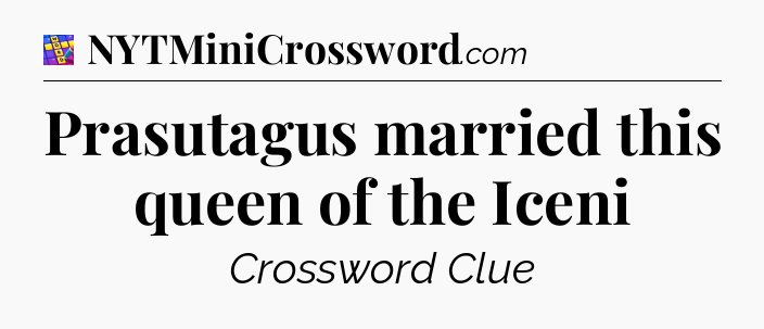 Prasutagus married this queen of the Iceni Codycross