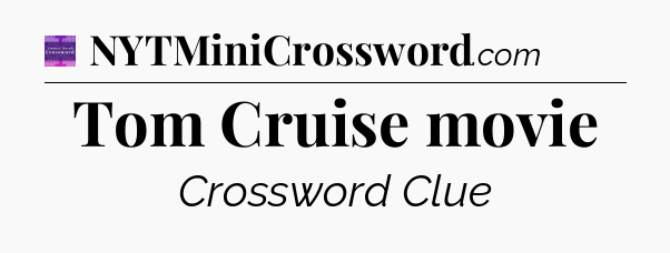 Tom Cruise movie - Thomas Joseph Crossword
