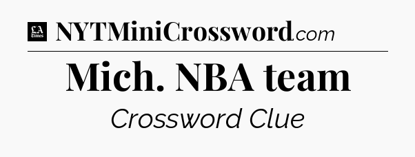 Mich. NBA team - LA Times Crossword
