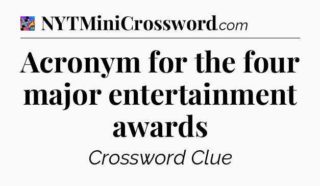 Acronym for the four major entertainment awards Crossword Clue
